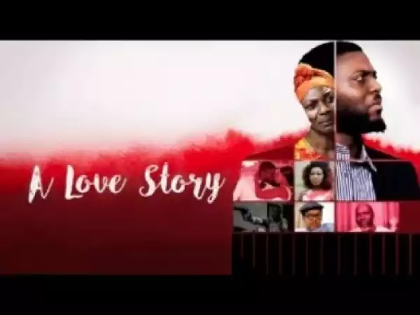Video: THE LOVE STORY - Latest 2017 Nigerian Nollywood Drama Movie (20 min preview)
